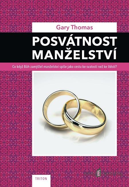 Posvátnost manželství - Gary Thomas Posvátnost manželství - Gary Thomas