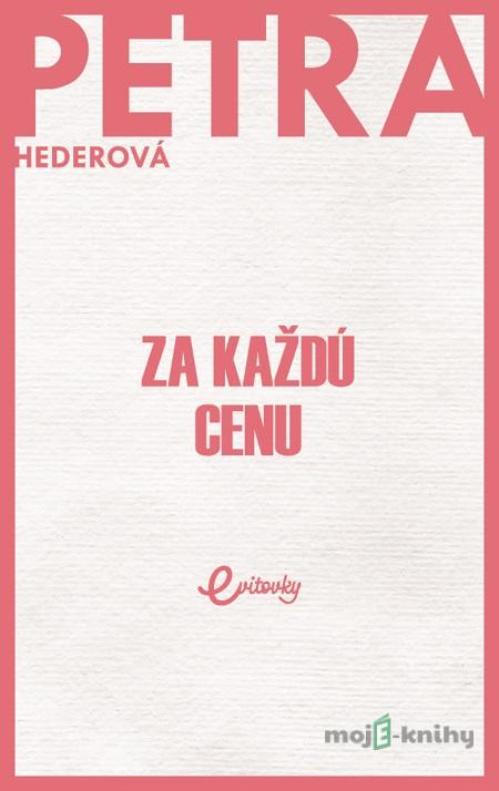 Za každú cenu - Petra Hederová Za každú cenu - Petra Hederová