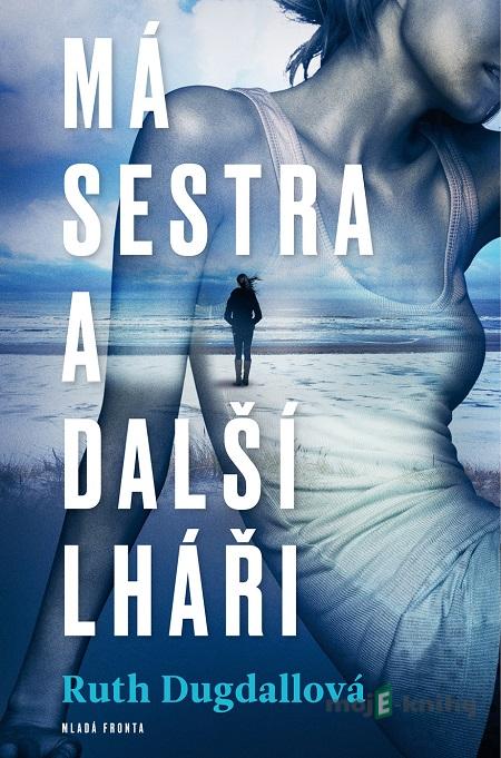 Má sestra a další lháři - Ruth Dugdall Má sestra a další lháři - Ruth Dugdall