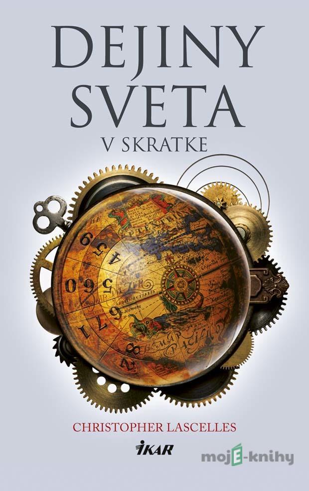 Dejiny sveta v skratke - Christopher Lascelles Dejiny sveta v skratke - Christopher Lascelles