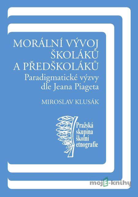 Morální vývoj školáků a předškoláků - Miroslav Klusák Morální vývoj školáků a předškoláků - Miroslav Klusák