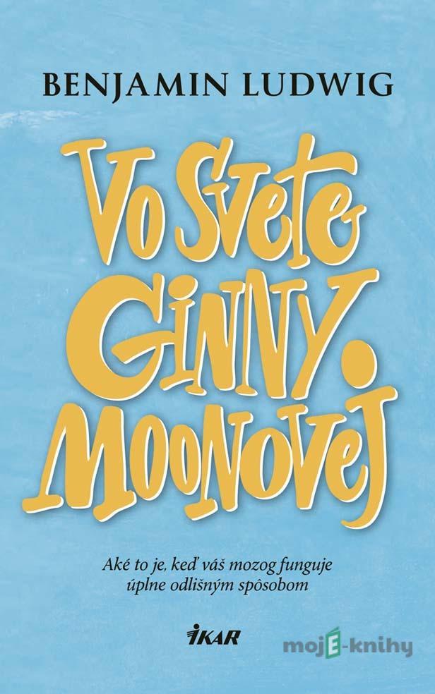 Vo svete Ginny Moonovej - Benjamin Ludwig Vo svete Ginny Moonovej - Benjamin Ludwig