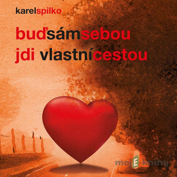 Buď sám sebou a jdi vlastní cestou - Karel Spilko Buď sám sebou a jdi vlastní cestou - Karel Spilko