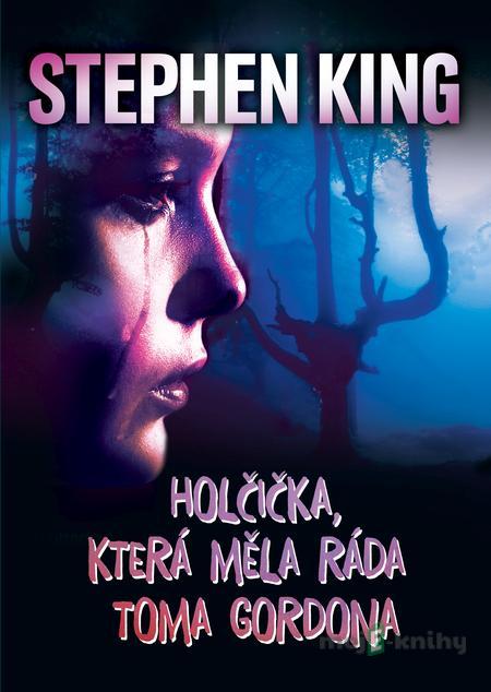 Holčička, která měla ráda Toma Gordona - Stephen King Holčička, která měla ráda Toma Gordona - Stephen King