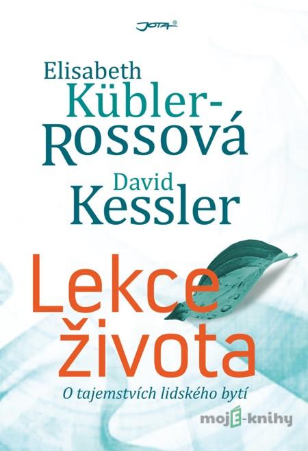 Lekce života - Elisabeth Kübler-Rossová, David Kessler Lekce života - Elisabeth Kübler-Rossová, David Kessler