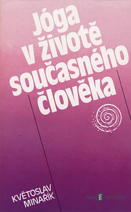 Jóga v životě současného člověka - Květoslav Minařík Jóga v životě současného člověka - Květoslav Minařík