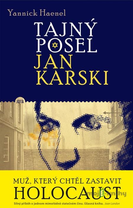 Tajný posel Jan Karski - Yannick Haenel Tajný posel Jan Karski - Yannick Haenel