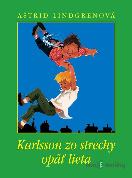 Karlsson zo strechy opäť lieta - Astrid Lindgren Karlsson zo strechy opäť lieta - Astrid Lindgren