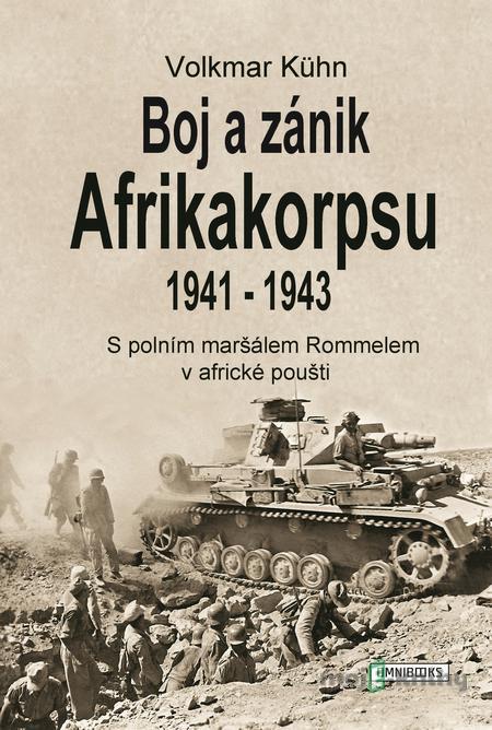 Boj a zánik Afrikakorpsu 1941-43 - Volkmar Kühn Boj a zánik Afrikakorpsu 1941-43 - Volkmar Kühn