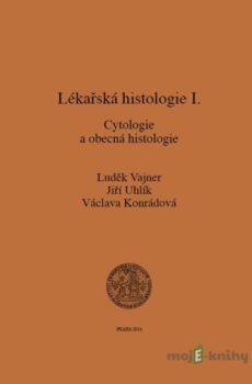Lékařská histologie I. Cytologie a obecná histologie - Luděk Vajner, Jiří Uhlík, Václava Konrádová