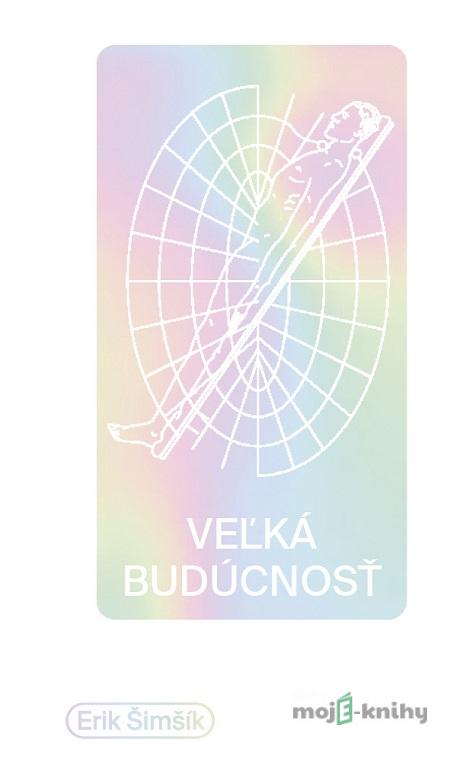 Veľká budúcnosť - Erik Šimšík Veľká budúcnosť - Erik Šimšík