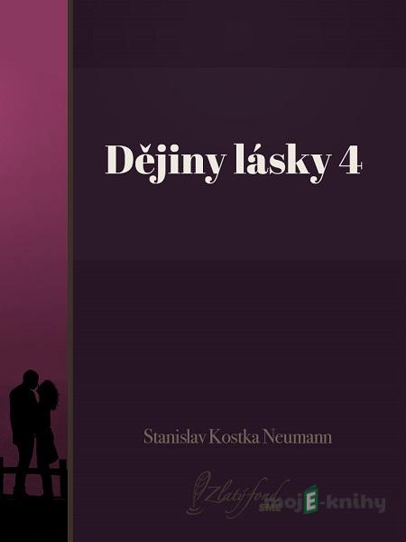 Dějiny lásky 4 - Stanislav Kostka Neumann Dějiny lásky 4 - Stanislav Kostka Neumann