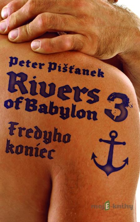 Rivers of Babylon 3: Fredyho koniec - Peter Pišťanek Rivers of Babylon 3: Fredyho koniec - Peter Pišťanek