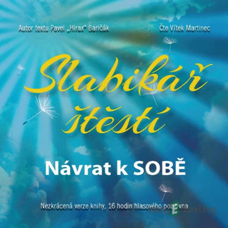Slabikář štěstí - Návrat k sobě - Pavel Hirax Baričák Slabikář štěstí - Návrat k sobě - Pavel Hirax Baričák