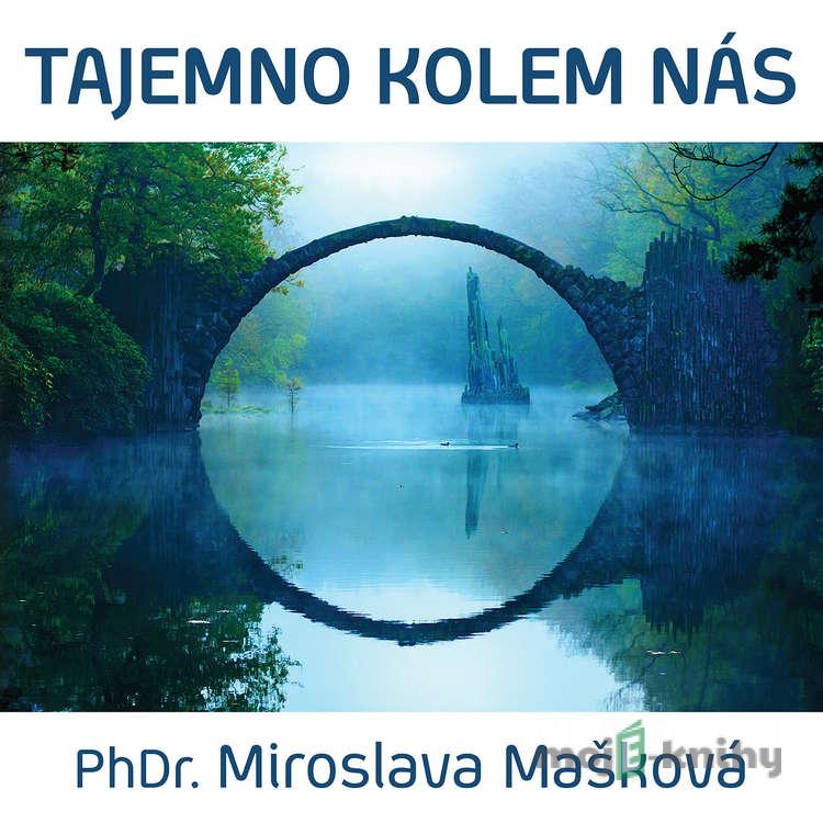 Tajemno kolem nás - Miroslava Mašková Tajemno kolem nás - Miroslava Mašková