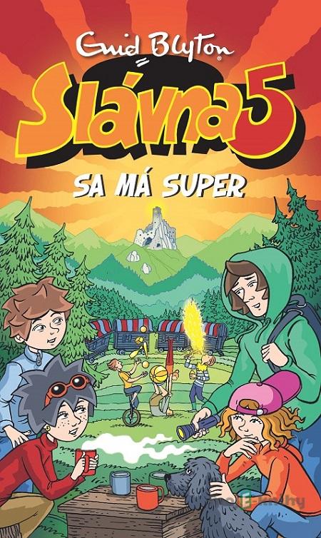 Slávna päťka sa má super - Enid Blyton Slávna päťka sa má super - Enid Blyton
