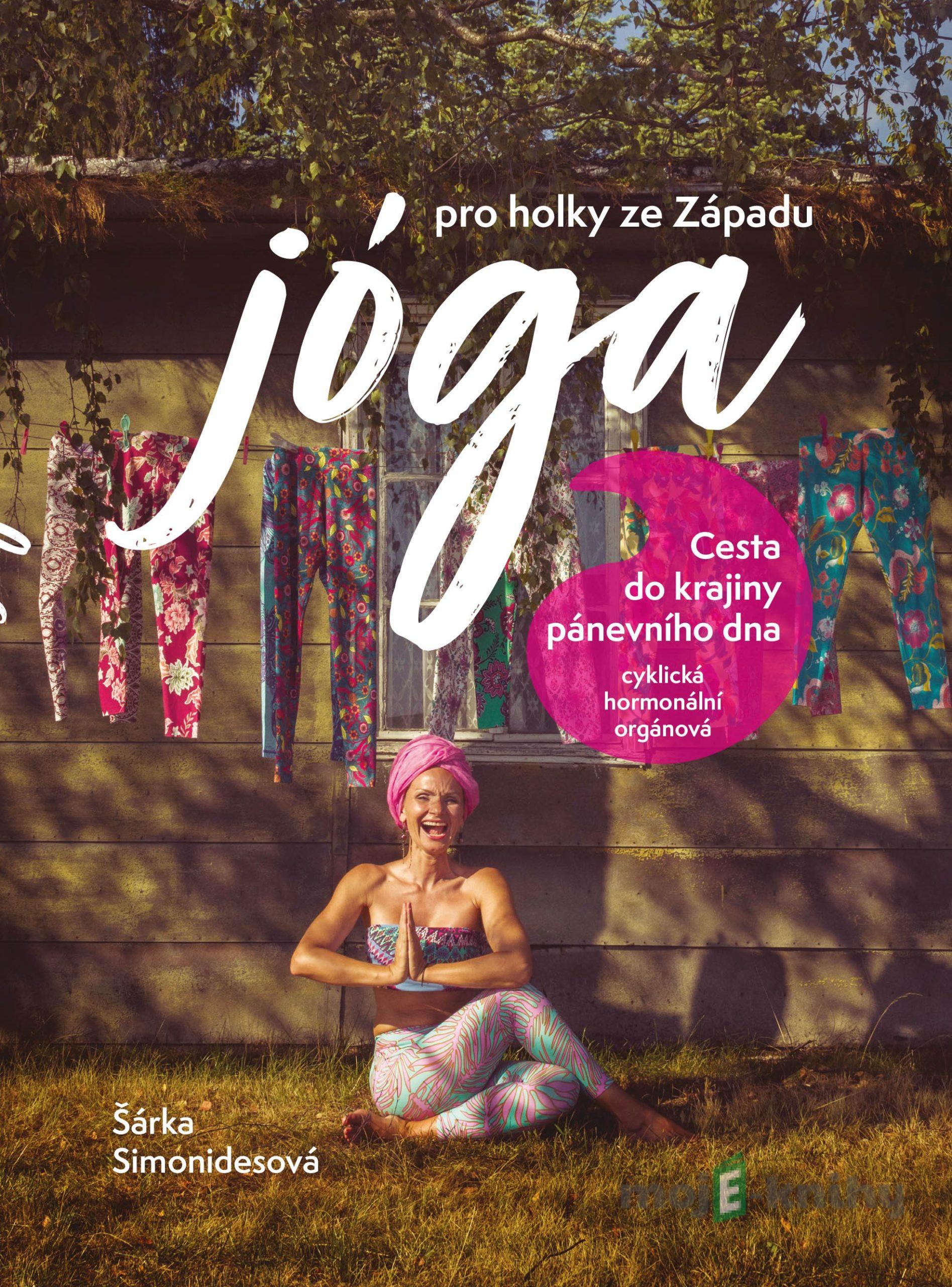 Jóga pro holky ze Západu - Šárka Simonidesová Jóga pro holky ze Západu - Šárka Simonidesová