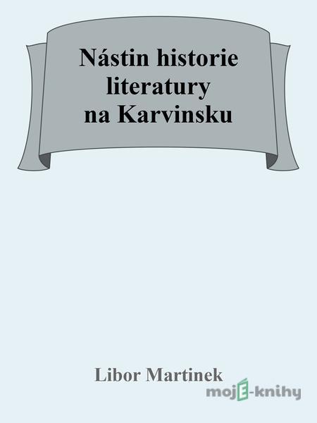 Nástin historie literatury na Karvinsku - Libor Martinek Nástin historie literatury na Karvinsku - Libor Martinek