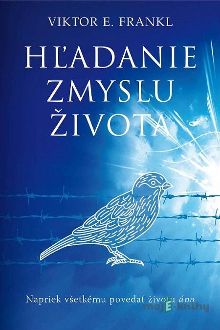 Hľadanie zmyslu života - Viktor E. Frankl Hľadanie zmyslu života - Viktor E. Frankl