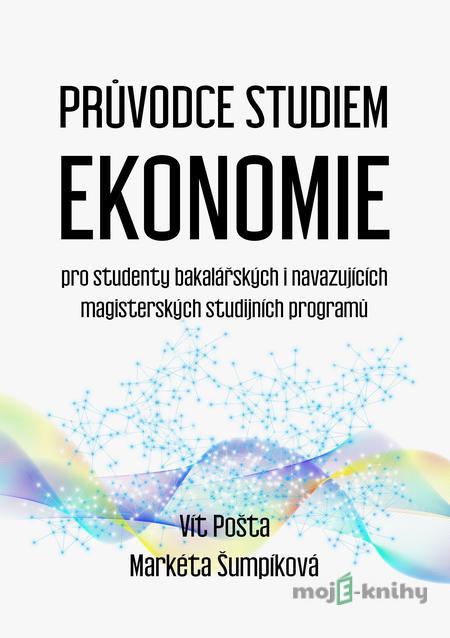 Průvodce studiem ekonomie - Vít Pošta, Markéta Šumpíková