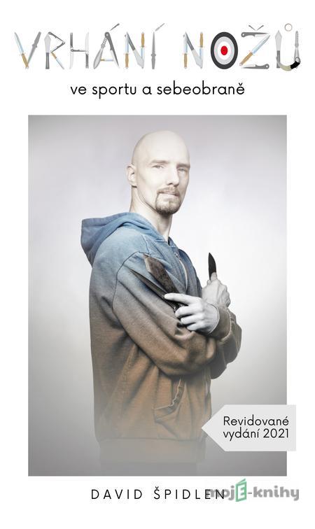Vrhání nožů ve sportu a sebeobraně - David Špidlen Vrhání nožů ve sportu a sebeobraně - David Špidlen