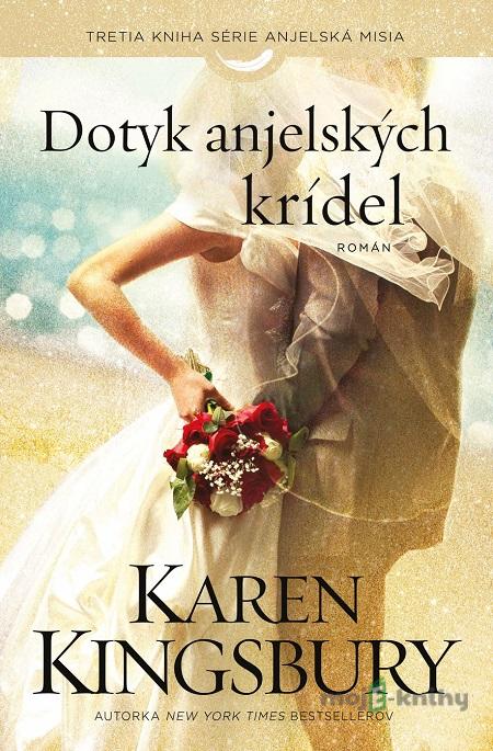 Dotyk anjelských krídel - Karen Kingsbury Dotyk anjelských krídel - Karen Kingsbury