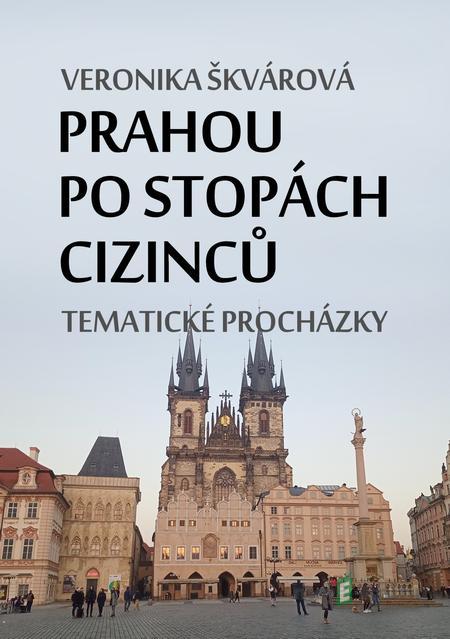 Prahou po stopách cizinců - Veronika Škvárová Prahou po stopách cizinců - Veronika Škvárová