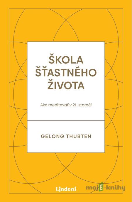 Škola šťastného života - Gelong Thubten Škola šťastného života - Gelong Thubten