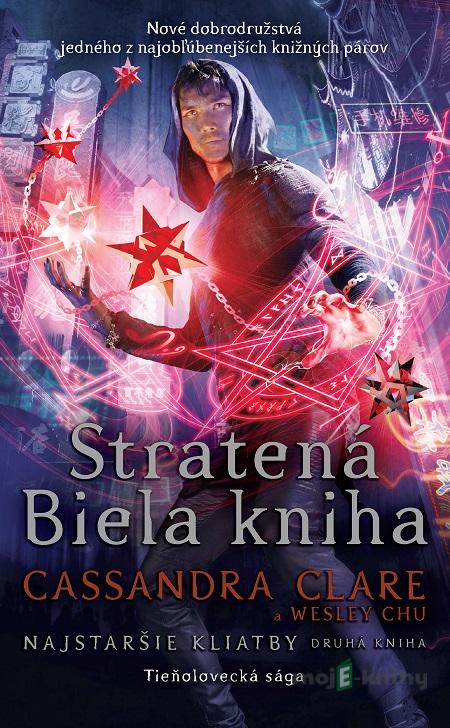 Stratená Biela kniha - Cassandra Clare, Wesley Chu Stratená Biela kniha - Cassandra Clare, Wesley Chu