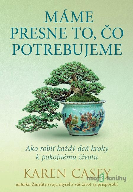 Máme presne to, čo potrebujeme - Karen Casey Máme presne to, čo potrebujeme - Karen Casey