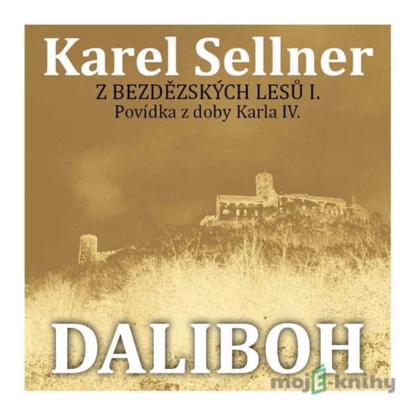 Z Bezdězských lesů I. Daliboh z Myšlína - Karel Sellner