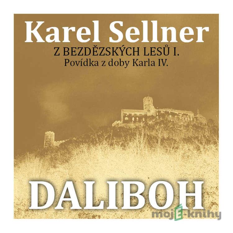 Z Bezdězských lesů I. Daliboh z Myšlína - Karel Sellner Z Bezdězských lesů I. Daliboh z Myšlína - Karel Sellner