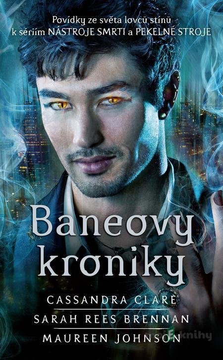 Baneovy kroniky - Cassandra Clare, Sarah Rees Brennan, Maureen Johnson Baneovy kroniky - Cassandra Clare, Sarah Rees Brennan, Maureen Johnson