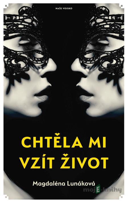 Chtěla mi vzít život - Magdaléna Lunáková Chtěla mi vzít život - Magdaléna Lunáková