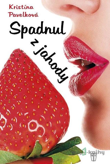 Spadnul z jahody - Kristína Pavelková Spadnul z jahody - Kristína Pavelková