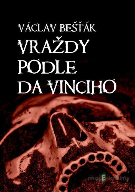 Vraždy podle da Vinciho - Václav Bešťák Vraždy podle da Vinciho - Václav Bešťák