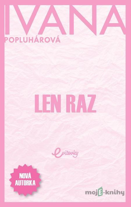 Len raz - Ivana Popluhárová Len raz - Ivana Popluhárová