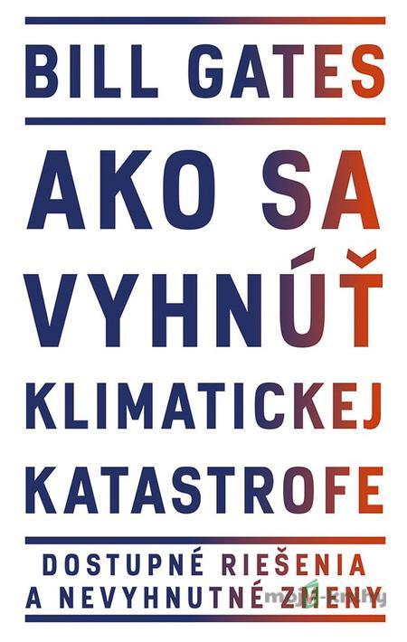 Ako sa vyhnúť klimatickej katastrofe - Bill Gates Ako sa vyhnúť klimatickej katastrofe - Bill Gates