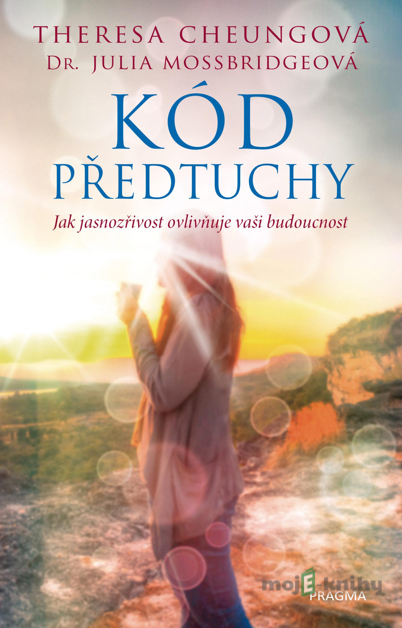 Kód předtuchy - Theresa Cheungová, Julia Mossbridgeová Kód předtuchy - Theresa Cheungová, Julia Mossbridgeová