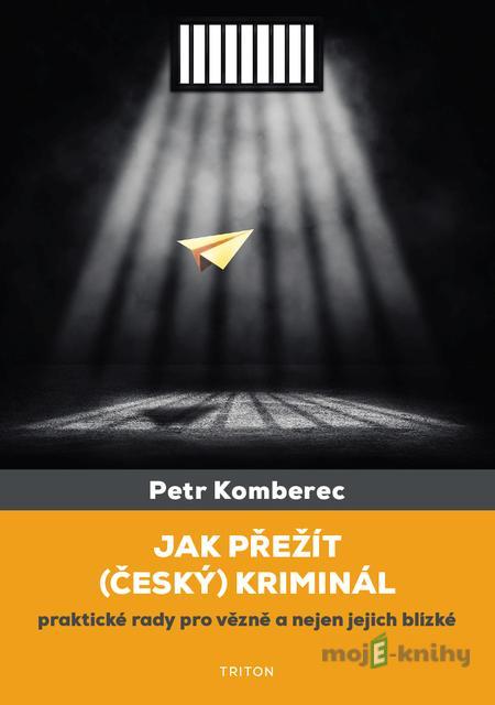 Jak přežít (český) kriminál - Petr Komberec Jak přežít (český) kriminál - Petr Komberec