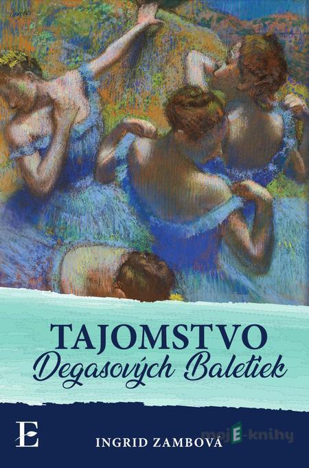 Tajomstvo Degasových Baletiek - Ingrid Zambová Tajomstvo Degasových Baletiek - Ingrid Zambová