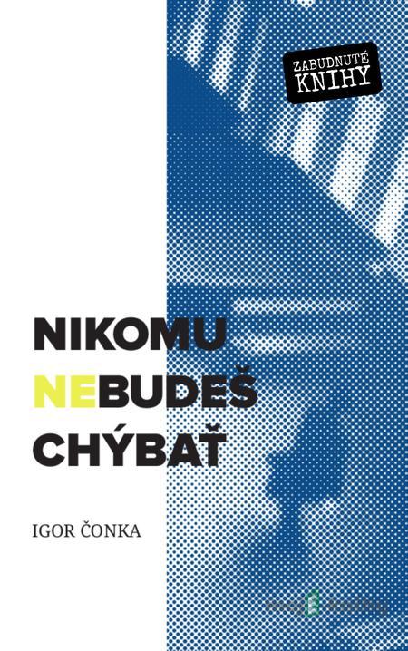 Nikomu nebudeš chýbať - Igor Čonka Nikomu nebudeš chýbať - Igor Čonka