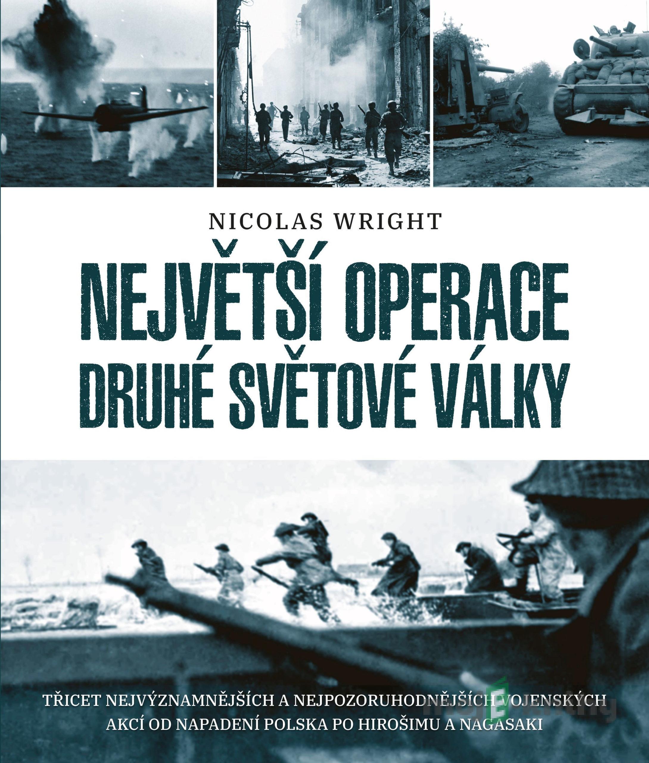 Největší operace druhé světové války - Nicolas Wright Největší operace druhé světové války - Nicolas Wright
