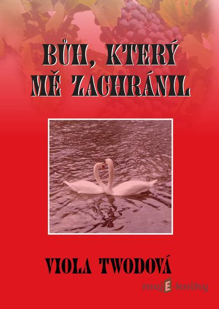 Bůh, který mě zachránil - Viola Twodová Bůh, který mě zachránil - Viola Twodová