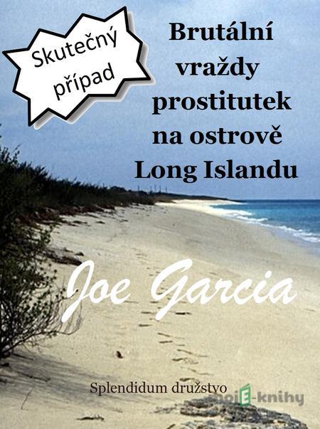 Brutální vraždy prostitutek na ostrově Long Islandu - Joe Garcia Brutální vraždy prostitutek na ostrově Long Islandu - Joe Garcia