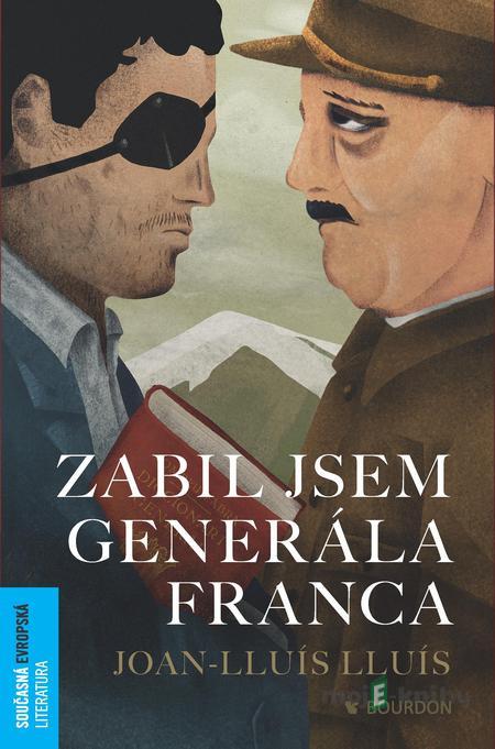Zabil jsem generála Franca - Joan-Lluís Lluís Zabil jsem generála Franca - Joan-Lluís Lluís