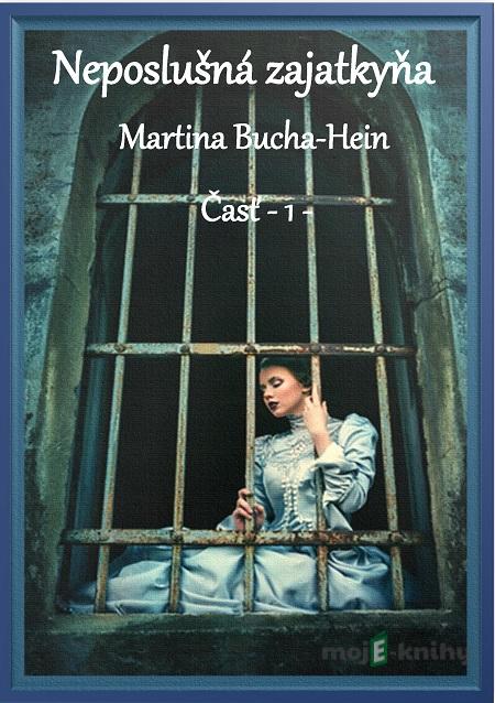 Neposlušná zajatkyňa - Martina Bucha-Hein Neposlušná zajatkyňa - Martina Bucha-Hein
