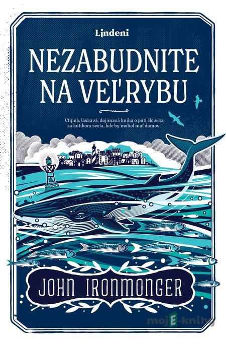 Nezabudnite na veľrybu - John Ironmonger Nezabudnite na veľrybu - John Ironmonger