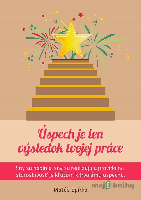 Úspech je len výsledok tvojej práce - Matúš Špirko Úspech je len výsledok tvojej práce - Matúš Špirko