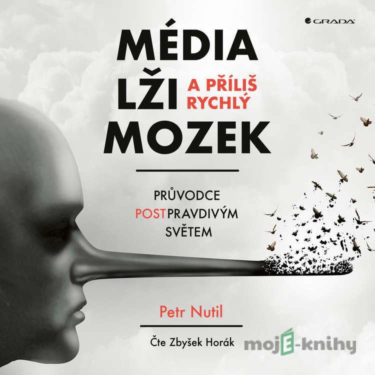Média, lži a příliš rychlý mozek - Petr Nutil Média, lži a příliš rychlý mozek - Petr Nutil